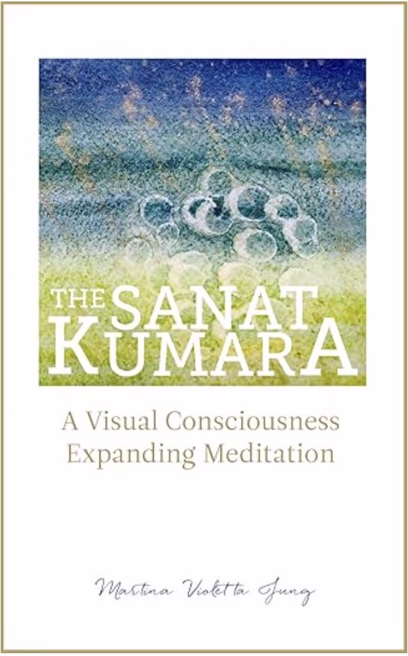 The SANAT KUMARA: A Visual Consciousness Expanding Meditation (The SANAT KUMARA Speaks Book 2)